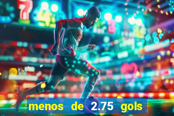 menos de 2.75 gols o que significa